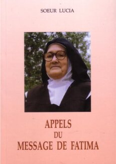 Appels du message de Fatima <br><span style="font-size: 80%;">par Sœur Lucie</span>