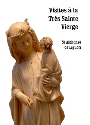 Visites à la Très Sainte Vierge <br><span style="font-size: 80%;">par saint Alphonse de Liguori</span>
