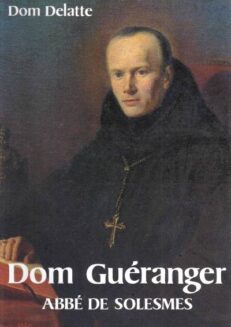 Dom Guéranger <br><span style="font-size: 80%;">par Dom Delatte