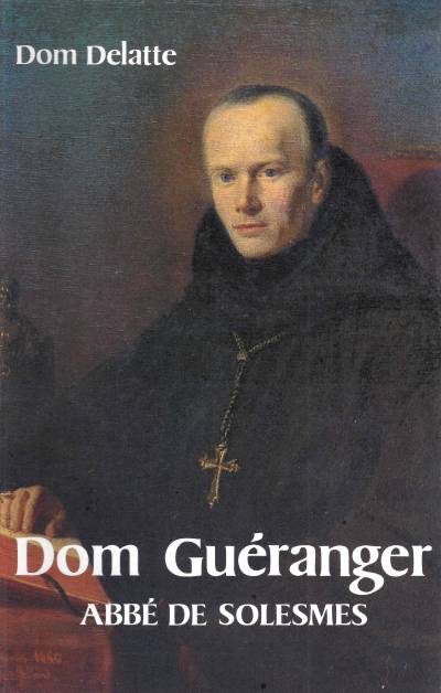 Dom Guéranger <br><span style="font-size: 80%;">par Dom Delatte