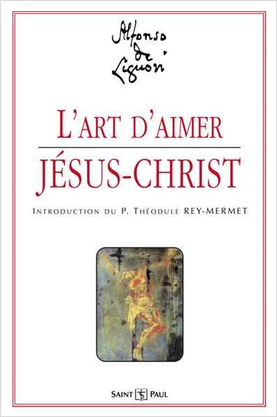 L'art d'aimer Jésus-Christ <br><span style="font-size: 80%;">par saint Alphonse de Liguori</span>