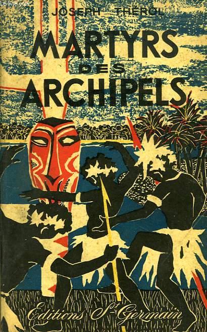 Martyrs des Archipels </br><span style="font-size: 80%;">par Joseph Thérol</span>