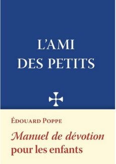 L'Ami des Petits <br>Manuel de dévotion pour les enfants <br><span style="font-size: 80%">par l'abbé Édouard Poppe