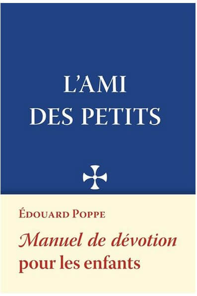 L'Ami des Petits <br>Manuel de dévotion pour les enfants <br><span style="font-size: 80%">par l'abbé Édouard Poppe