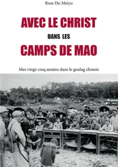 Avec le Christ dans les camps de Mao <br><span style="font-size: 80%">par Rose Hu Meiyu<span>