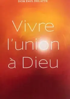 Vivre l'union à Dieu  <br><span style="font-size: 80%;">par Dom Delatte
